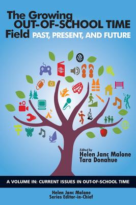 The Growing Out-of-School Time Field: Past, Present, and Future - Malone, Helen Janc (Editor), and Donahue, Tara (Editor)