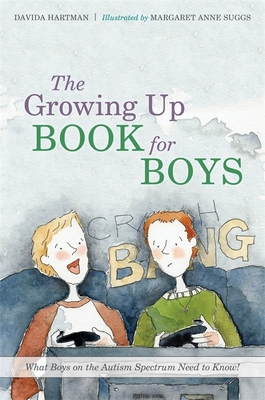 The Growing Up Book for Boys: What Boys on the Autism Spectrum Need to Know! - Hartman, Davida