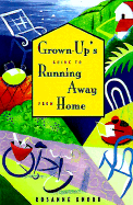 The Grown-Up's Guide to Running Away from Home - Knorr, Rosanne