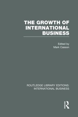 The Growth of International Business (Rle International Business) - Casson, Mark (Editor)