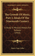 The Growth of Music, Part 3, Ideals of the Nineteenth Century: A Study in Musical History for Schools (1916)