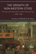 The Growth of Non-Western Cities: Primary and Secondary Urban Networking, c. 900-1900