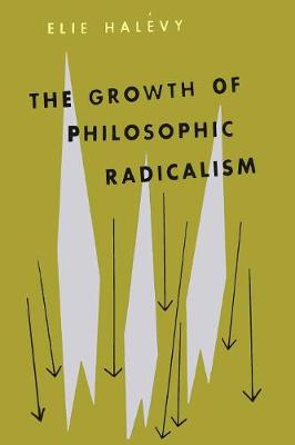 The Growth of Philosophic Radicalism - Halevy, Elie