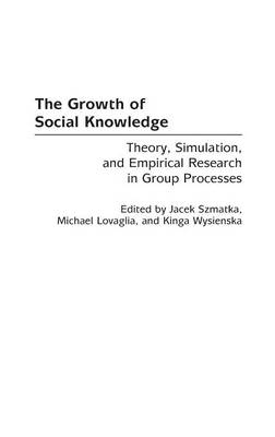 The Growth of Social Knowledge: Theory, Simulation, and Empirical Research in Group Processes - Szmatka, Jacek (Editor), and Lovaglia, Michael (Editor), and Wysienska, Kinga (Editor)