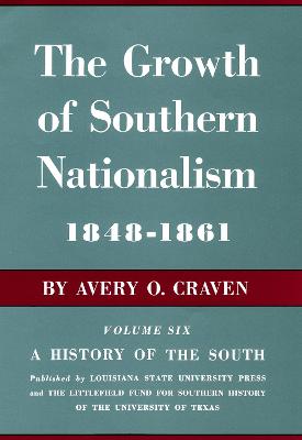 The Growth of Southern Nationalism, 1848-1861: A History of the South - Craven, Avery O