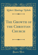 The Growth of the Christian Church (Classic Reprint)