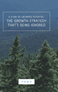 The Growth Strategy That's Being Ignored: A Story of Untapped Potential