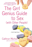 The Grrl Genius Guide to Sex with Other People: A Self-Help Novel