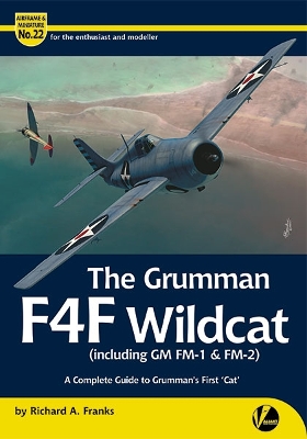 The Grumman Wildcat (inc. GM FM-1 & FM-2): A Complete Guide To Grumman's First 'Cat' - Franks, Richard A