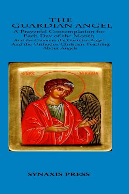 The Guardian Angel: Prayerful Contemplations for Each Day of the Month - Anonymous, and Puhalo, Lazar, Fr. (Translated by)