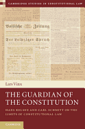 The Guardian of the Constitution: Hans Kelsen and Carl Schmitt on the Limits of Constitutional Law