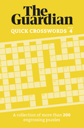 The Guardian Quick Crosswords 4: A collection of more than 200 engrossing puzzles
