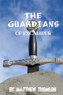 The Guardians of Excalibur - Thomson, Matthew