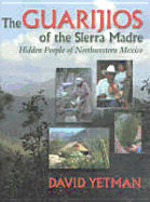 The Guarijos of the Sierra Madre: Hidden People of Northwestern Mexico
