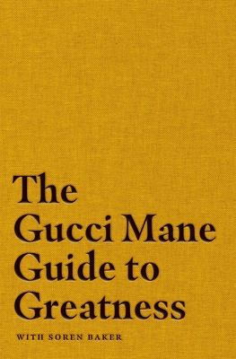 The Gucci Mane Guide to Greatness - Mane, Gucci, and Baker, Soren