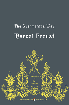The Guermantes Way: In Search of Lost Time, Volume 3 (Penguin Classics Deluxe Edition) - Proust, Marcel, and Treharne, Mark (Notes by), and Prendergast, Christopher (Editor)