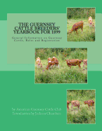 The Guernsey Cattle Breeders' Yearbook for 1899: General Information on Guernsey Cattle, Rules and Registration