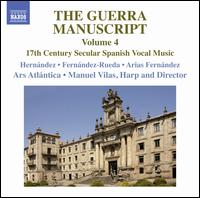 The Guerra Manuscript, Vol. 4: 17th Century Secular Spanish Vocal Music - Ars Atlantica; Eligio Quinteiro (theorbo); Francisco Fernndez-Rueda (tenor); Manuel Vilas (baroque harp);...
