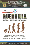 The Guerrilla/Gorilla Diet & Lifestyle Program: Wage War On Weight And Poor Health And Learn To Thrive In The Modern Jungle