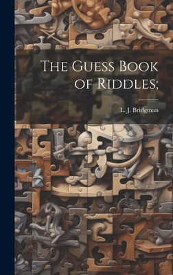 The Guess Book of Riddles; - Bridgman, L J (Lewis Jesse) 1857-1 (Creator)