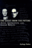 The Guest from the Future: Anna Akhmatova and Isaiah Berlin