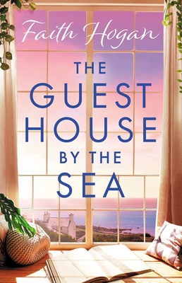 The Guest House by the Sea: A heartwarming Irish novel to curl up with from the kindle #1 bestselling author in 2024 - Hogan, Faith