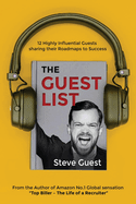 The Guestlist with Steve Guest: 12 Highly Influential Guests sharing their Roadmaps to Success