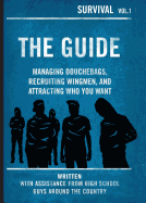 The Guide: Managing Douchebags, Recruiting Wingmen, and Attracting Who You Want - Wiseman, Rosalind