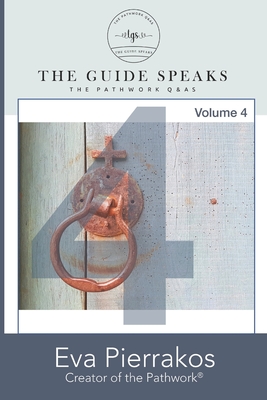 The Guide Speaks: The Pathwork(R) Q&As, Volume 4 - Loree, Jill (Editor), and Pierrakos, Eva