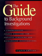 The Guide to Background Investigations: A Comprehensive Source Directory for Employee Screening and Background Investigations