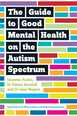 The Guide to Good Mental Health on the Autism Spectrum - Purkis, Yenn, and Goodall, Emma, Dr., and Nugent, Jane