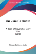 The Guide To Heaven: A Book Of Prayers For Every Want (1870)