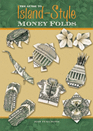 The Guide to Island-Style Money Folds - Fukumoto, Jodi