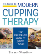 The Guide to Modern Cupping Therapy: Your Step-By-Step Source for Vacuum Therapy