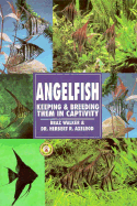 The Guide to Owning Angelfish: Diseases, Varieties, Care, Species, Breeding - Walker, Braz, and Axelrod, Herbert R, Dr.