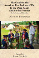 The Guide to the American Revolutionary War in the Deep South and on the Frontier - Desmarais, Norman