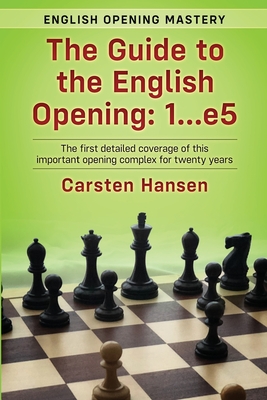 The Guide to the English Opening: 1...e5: The first detailed coverage of this important opening complex for twenty years - Hansen, Carsten