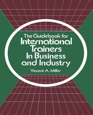 The Guidebook for International Trainers in Business and Industry - Miller, Vincent a