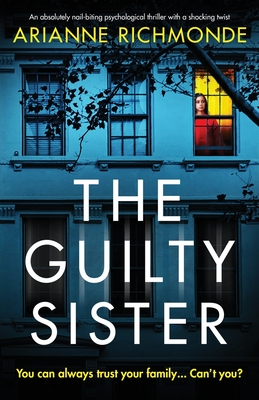 The Guilty Sister: An absolutely nail-biting psychological thriller with a shocking twist - Richmonde, Arianne