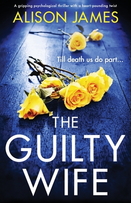 The Guilty Wife: A gripping psychological thriller with a heart-pounding twist - James, Alison
