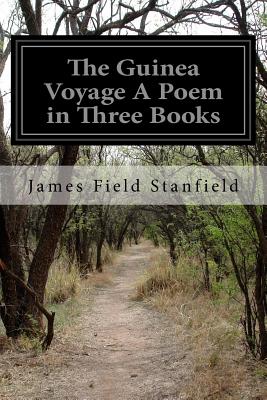 The Guinea Voyage A Poem in Three Books - Stanfield, James Field