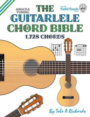 The Guitalele Chord Bible: ADGCEA Standard Tuning 1,728 Chords - Richards, Tobe a