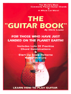 The Guitar Book: For Those Who Have Just Landed on the Planet Earth!