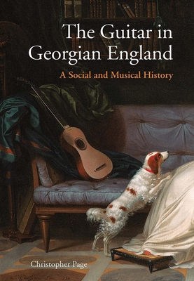 The Guitar in Georgian England: A Social and Musical History - Page, Christopher