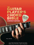 The Guitar Player's Chord Bible: Over 500 Illustrated Chords for Rock, Blues, Soul, Country, Jazz, & Classical
