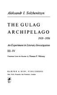 The Gulag Archipelago Two, Pts. 3 and 4 - Solzhenitsyn, Aleksandr Isaevich, and Whitney, Thomas P (Translated by)