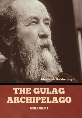 The Gulag Archipelago Volume 1 - Solzhenitsyn, Aleksandr