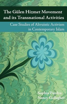 The Gulen Hizmet Movement and Its Transnational Activities: Case Studies of Altruistic Activism in Contemporary Islam - Pandya, Sophia (Editor), and Gallagher, Nancy (Editor)