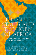 The Gulf States and the Horn of Africa: Interests, Influences and Instability