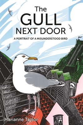 The Gull Next Door: A Portrait of a Misunderstood Bird - Taylor, Marianne, and Lindo, David (Foreword by)